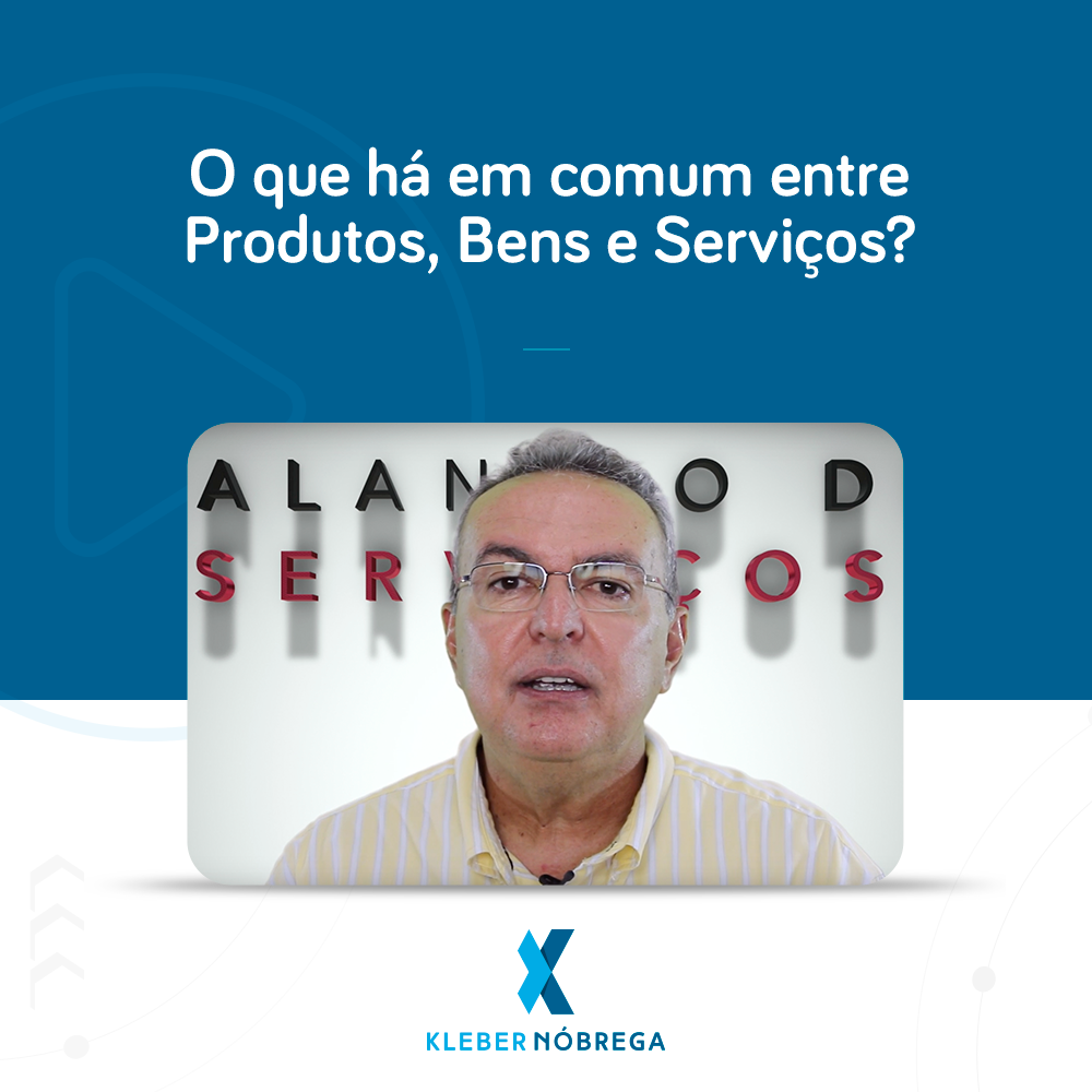 O que há em comum entre Produtos, Bens e Serviços?