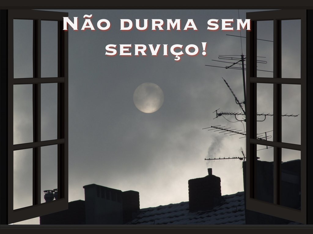Não durma sem serviço!