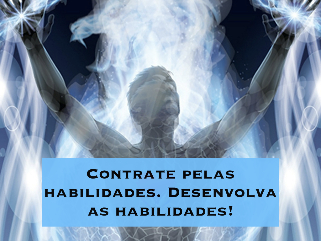 Contrate pelas atitudes. Desenvolva as habilidades!