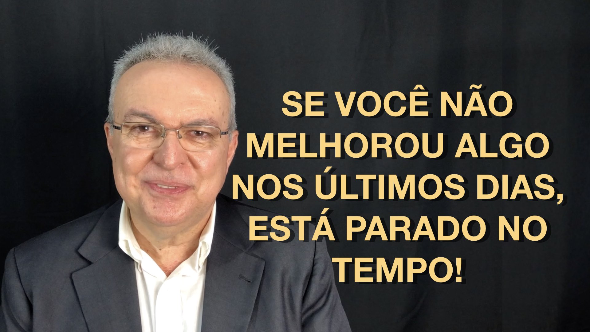 Se você não melhorou algo nos últimos dias, você está parado no tempo!