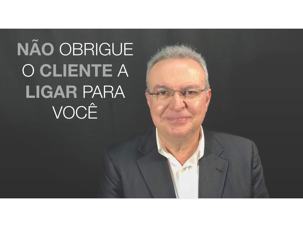 Não obrigue o cliente a ligar para você!