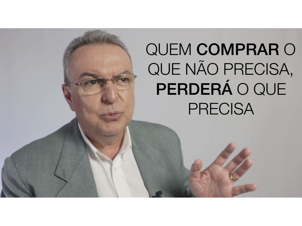 Quem comprar o que não precisa vai perder o que precisa!